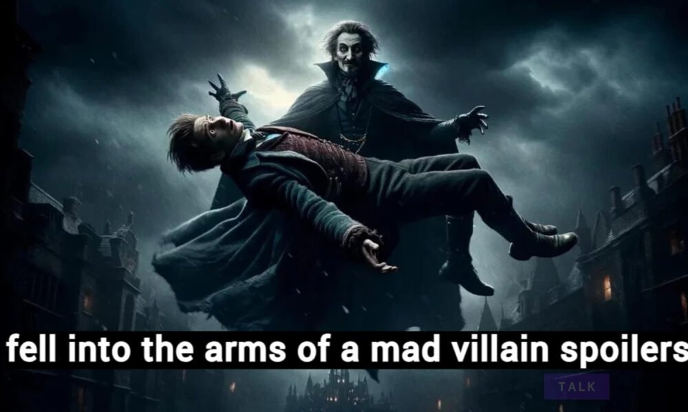 Fell Into the Arms of a Mad Villain Spoilers